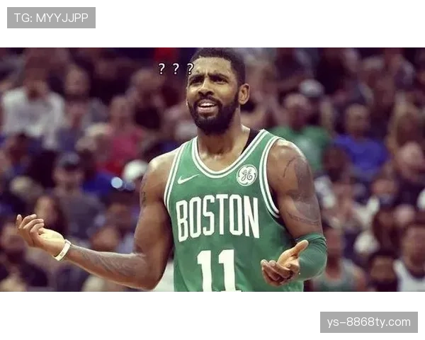 欧文突破与无球跑动效率提升显著 拉开进攻空间助凯尔特人多点开花